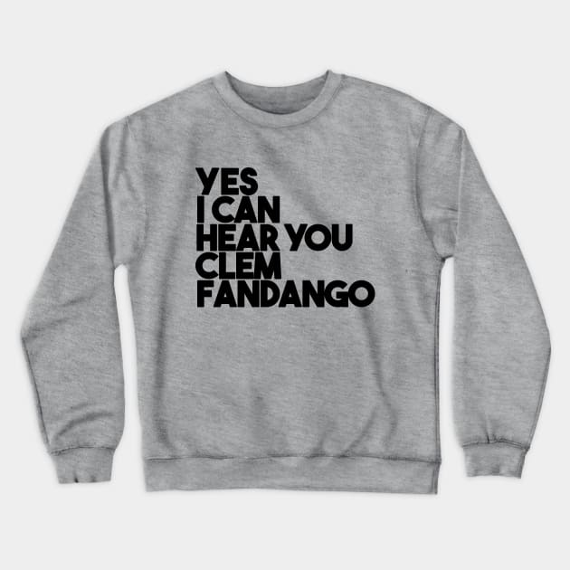 Yes I Can Hear You Clem Fandango Crewneck Sweatshirt by Friend Gate